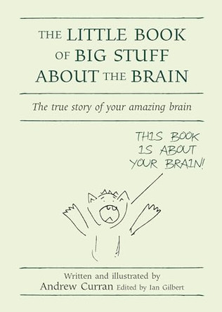 The Little Book of Big Stuff about the Brain: The true story of your amazing brain by Andrew Curran 9781845900854 [USED COPY]