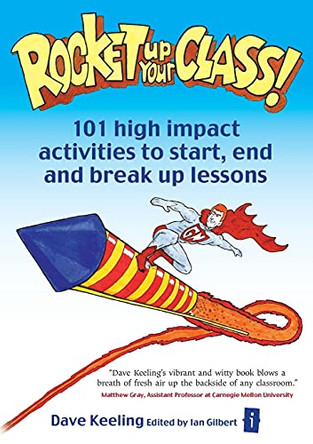 Rocket up your Class!: 101 High Impact Activities to Start, Break and End Lessons by Dave Keeling 9781845901349 [USED COPY]