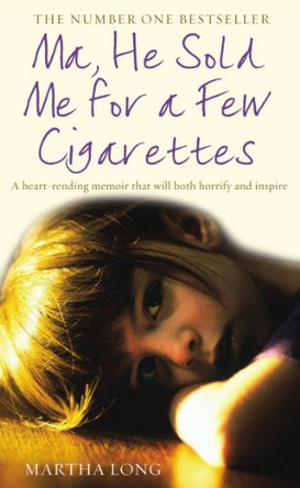 Ma, He Sold Me for a Few Cigarettes by Martha Long 9781845963132 [USED COPY]