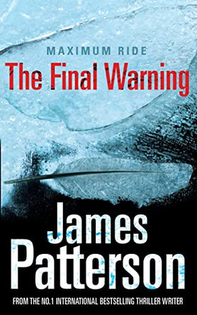Maximum Ride: The Final Warning by Patterson, James 9781846052736 [USED COPY]