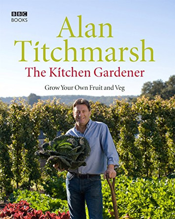 The Kitchen Gardener: Grow Your Own Fruit and Veg by Alan Titchmarsh 9781846072017 [USED COPY]