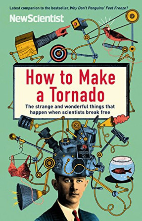 How to Make a Tornado: The Strange and Wonderful Things That Happen When Scientists Break Free by New Scientist 9781846682872 [USED COPY]