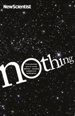 Nothing: From absolute zero to cosmic oblivion - amazing insights into nothingness by New Scientist 9781846685187 [USED COPY]