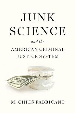 Junk Science and the American Criminal Justice System by M. Chris Fabricant