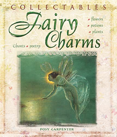 Collectables: Fairy Charms: Flowers, Potions, Plants, Chants, Poetry by Posy Carpenter 9781847861948 [USED COPY]