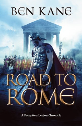 The Road to Rome: (The Forgotten Legion Chronicles No. 3) by Ben Kane 9781848090156 [USED COPY]
