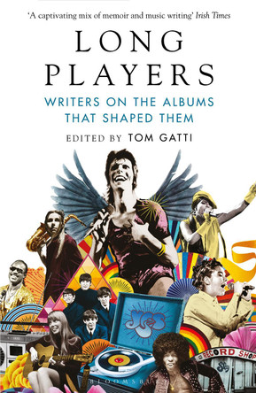 Long Players: Writers on the Albums That Shaped Them by Tom Gatti