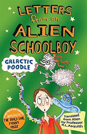 Letters From an Alien Schoolboy: Galactic Poodle by Ros Asquith 9781848122468 [USED COPY]