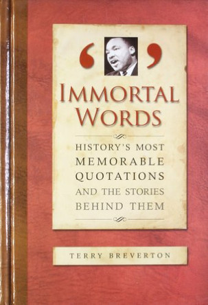 Immortal Words: History's Most Memorable Quotations and the Stories Behind Them by Terry Breverton 9781848660045 [USED COPY]