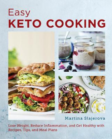 The Super Easy Ketogenic Diet Cookbook: Lose Weight, Reduce Inflammation, and Get Healthy with Recipes, Tips, and Meal Plans by Martina Slajerova