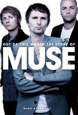 Out of This World: The Story of Muse by Mark Beaumont 9781849383684 [USED COPY]