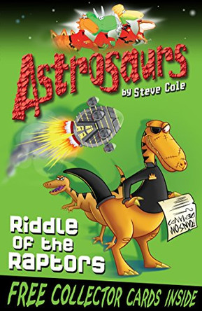 Astrosaurs 1: Riddle Of The Raptors by Steve Cole 9781849411493 [USED COPY]
