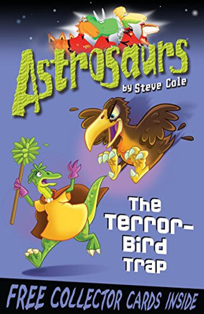Astrosaurs 8: The Terror-Bird Trap by Steve Cole 9781849412469 [USED COPY]