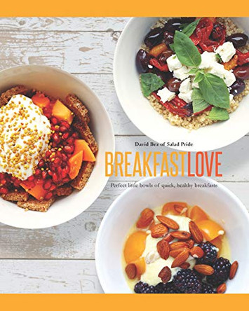 Breakfast Love: Perfect little bowls for quick, healthy breakfasts by David Bez 9781849497145 [USED COPY]