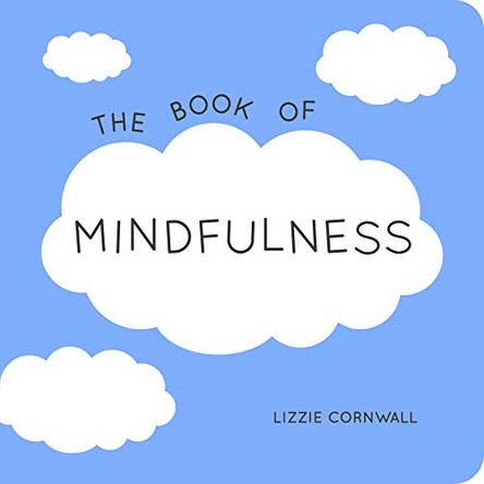 The Book of Mindfulness: Quotes, Statements and Ideas for Peaceful and Positive Living by Lizzie Cornwall 9781849536554 [USED COPY]