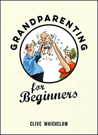 Grandparenting for Beginners by Clive Whichelow 9781849537537 [USED COPY]