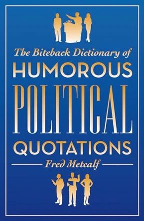 The Biteback Dictionary of Humorous Political Quotations by Fred Metcalf 9781849542241 [USED COPY]