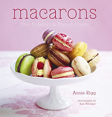 Macarons: Chic and Delicious French Treats by Annie Rigg 9781849750851 [USED COPY]