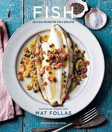 Fish: Delicious Recipes for Fish and Shellfish by Mat Follas 9781849756051 [USED COPY]