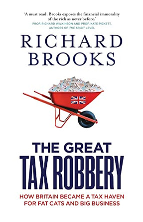 The Great Tax Robbery: How Britain Became a Tax Haven for Fat Cats and Big Business by Richard Brooks 9781851689354 [USED COPY]