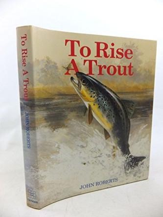 To Rise a Trout by John Roberts 9781852230715 [USED COPY]