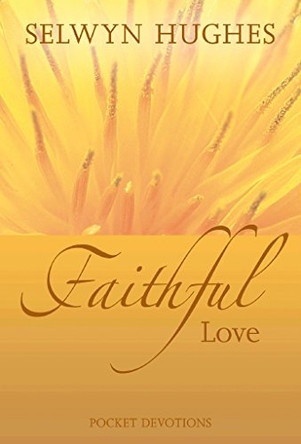 Faithful Love: Pocket Devotions by Selwyn Hughes 9781853456022 [USED COPY]