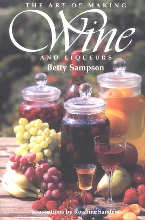 The Art of Making Wine and Liqueurs by Betty Sampson 9781854108449 [USED COPY]