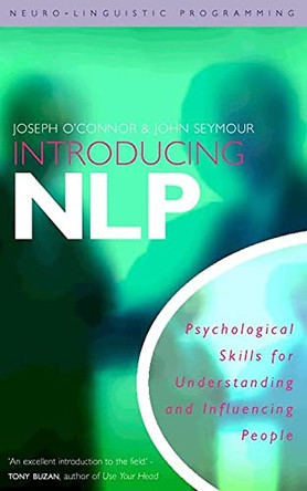 Introducing Neuro-Linguistic Programming: Psychological Skills for Understanding and Influencing People by Joseph O'Connor 9781855383449 [USED COPY]