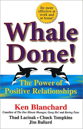Whale Done!: The Power of Positive Relationships by Ken Blanchard 9781857883268 [USED COPY]