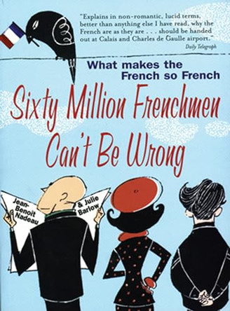 Sixty Million Frenchmen Can't be Wrong: What Makes the French So French? by Jean-Benoit Nadeau 9781861057150 [USED COPY]