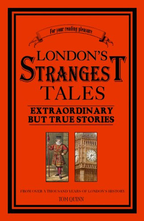 London's Strangest Tales: Extraordinary But True Tales from over a Thousand Years of London's History by Tom Quinn 9781861059765 [USED COPY]