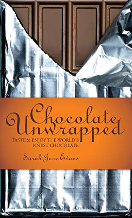 Chocolate Unwrapped: Taste and Enjoy the World's Finest Chocolate by Sarah Jane Evans 9781862058590 [USED COPY]