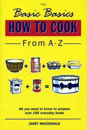 Basics Basics How to Cook from A-Z by Janet W. Macdonald 9781898697985 [USED COPY]