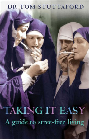 Taking it Easy: A Guide to Stress-free Living by Tom Stuttaford 9781904435679 [USED COPY]