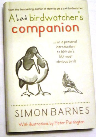Bad Birdwatcher's Companion: 50 Intimate Portraits of Britain's Best-Loved Birds by Simon Barnes 9781904977377 [USED COPY]