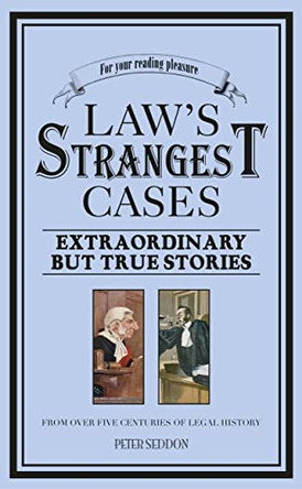Law's Strangest Cases: Extraordinary but True Tales from Over Five Centuries of Legal History by Peter Seddon 9781905798285 [USED COPY]