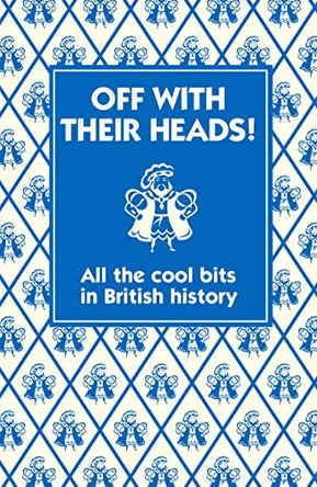 Off With Their Heads!: All the Cool Bits in British History by Martin Oliver 9781906082727 [USED COPY]
