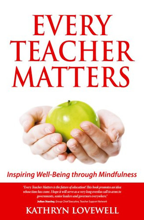 Every Teacher Matters: Inspiring Well-Being through Mindfulness by Kathryn Lovewell 9781908746368 [USED COPY]