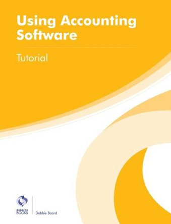 Using Accounting Software Tutorial by Debbie Board 9781909173736 [USED COPY]