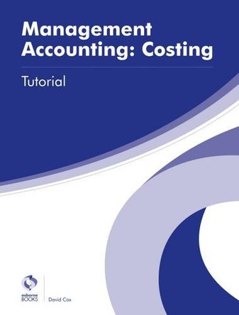 Management Accounting: Costing Tutorial by David Cox 9781909173750 [USED COPY]