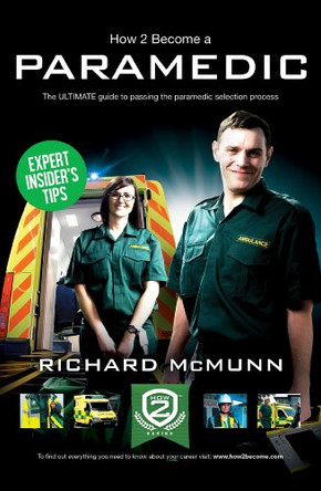 How to Become a Paramedic: The Ultimate Guide to Passing the Paramedic/Emergency Care Assistant Selection Process by Richard McMunn 9781910202098 [USED COPY]