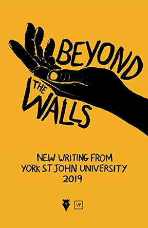 Beyond the Walls 2019: New Writing from York St John University by York Centre for Writing 9781912436293 [USED COPY]