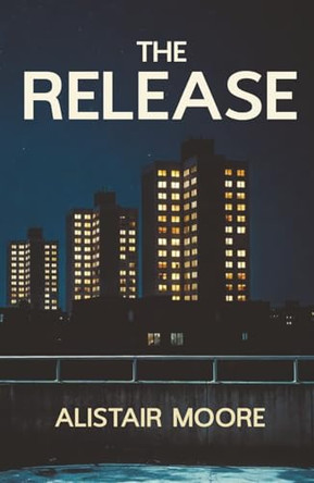 The Release by Alistair Moore 9781912535033 [USED COPY]