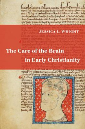 The Care of the Brain in Early Christianity by Jessica L. Wright