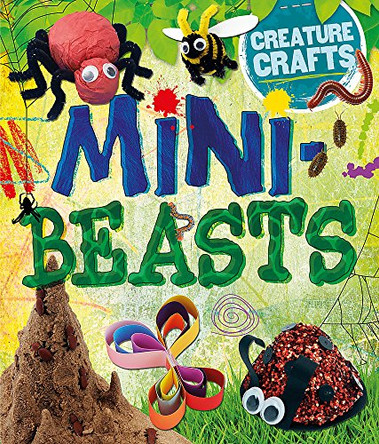 Creature Crafts: Minibeasts by Annalees Lim 9780750297196 [USED COPY]