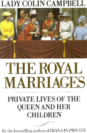 The Royal Marriages: Private Lives of the Queen and Her Children by Lady Colin Campbell 9781856850391 [USED COPY]