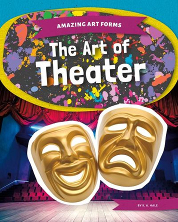 The Art of Theater by K A Hale 9781098295820