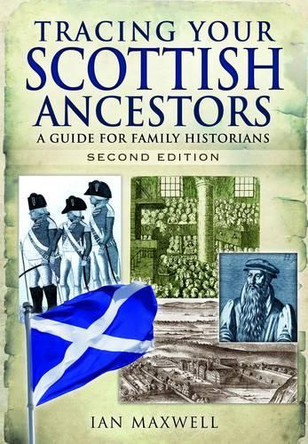 Tracing Your Scottish Ancestors: A Guide for Family Historians by Dr. Ian Maxwell 9781783030088