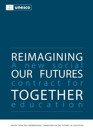 Reimagining our Futures Together: A New Social Contract for Education by United Nations Educational Scientific and Cultural Organization 9789231004780