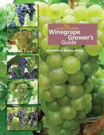 The North Carolina Winegrape Grower's Guide by E. Barclay Poling 9781469652269